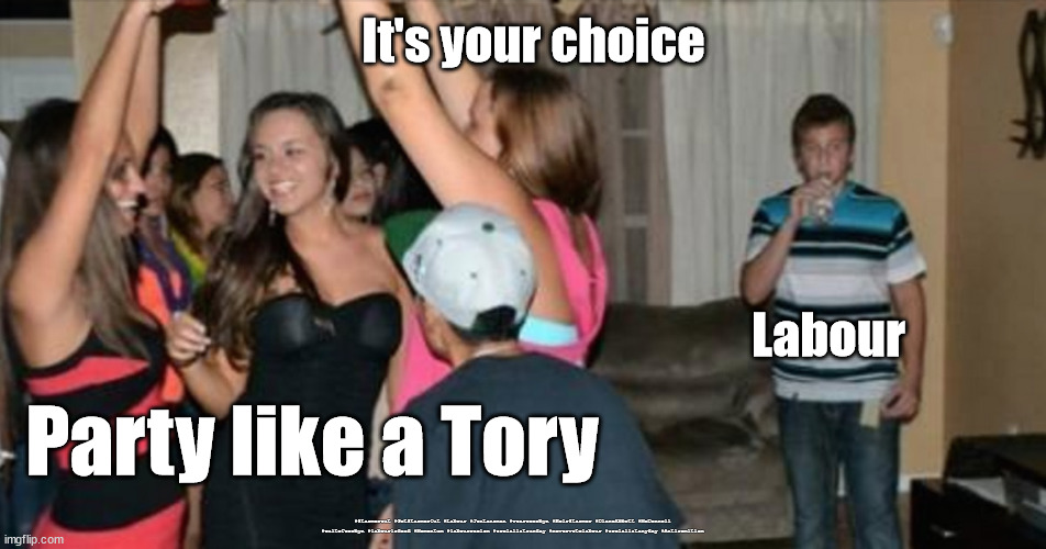 Tory Party v Labour loser | It's your choice; Labour; Party like a Tory; #Starmerout #GetStarmerOut #Labour #JonLansman #wearecorbyn #KeirStarmer #DianeAbbott #McDonnell #cultofcorbyn #labourisdead #Momentum #labourracism #socialistsunday #nevervotelabour #socialistanyday #Antisemitism | image tagged in awkward party loner,labourisdead,starmerout,getstarmerout,cultofcorbyn,tory parties | made w/ Imgflip meme maker