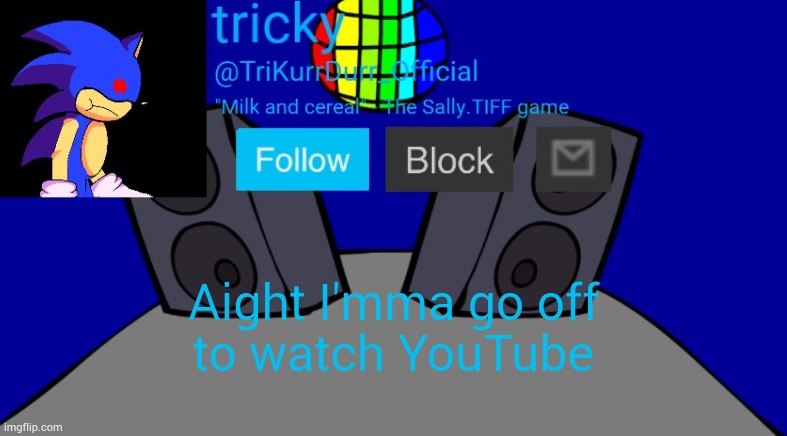 Adios | Aight I'mma go off; to watch YouTube | image tagged in tricky's milk temp | made w/ Imgflip meme maker