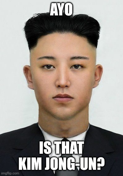 why he look like that? | AYO; IS THAT KIM JONG-UN? | made w/ Imgflip meme maker