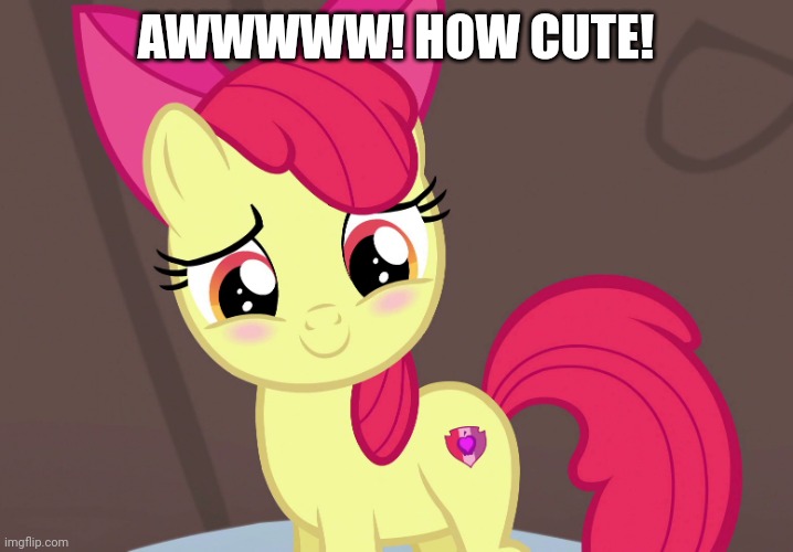 Cute Applebloom (MLP) | AWWWWW! HOW CUTE! | image tagged in cute applebloom mlp | made w/ Imgflip meme maker