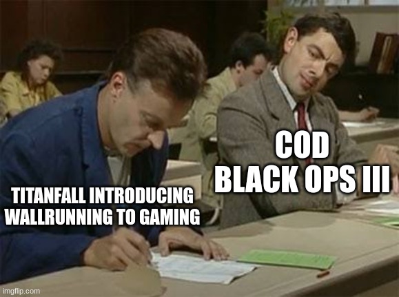 wallrunning | COD BLACK OPS III; TITANFALL INTRODUCING WALLRUNNING TO GAMING | image tagged in mr bean copying,gaming,cod,call of duty,titanfall 2 | made w/ Imgflip meme maker