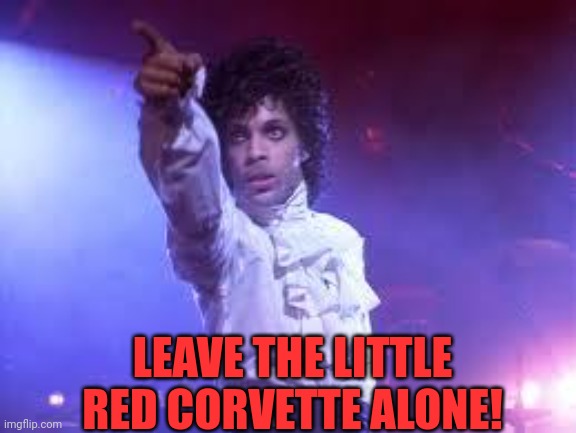 LEAVE THE LITTLE RED CORVETTE ALONE! | made w/ Imgflip meme maker