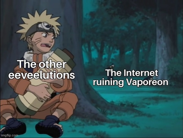 watching a meme video, holy hell its true | image tagged in eeveelutions,naruto | made w/ Imgflip meme maker