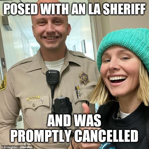 Welcome to the Jungle | POSED WITH AN LA SHERIFF; AND WAS PROMPTLY CANCELLED | image tagged in cancelled,stay classy,commies,freedom,fighter,champions | made w/ Imgflip meme maker