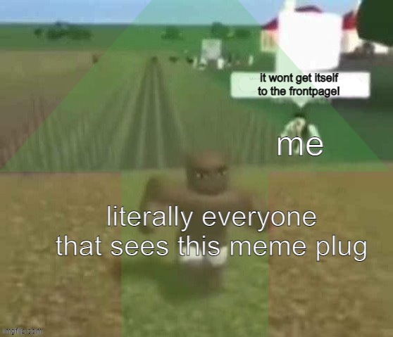 some posts i decided to make public. GO upvote it, but dont worry i totally wont rip your liver out if you dont. | image tagged in ace meme plug temp | made w/ Imgflip meme maker