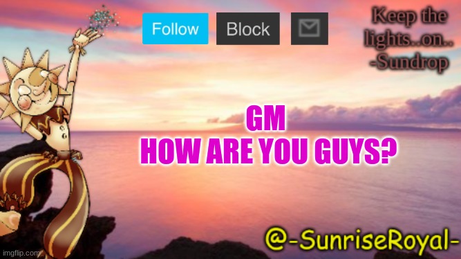 Gm | GM 
HOW ARE YOU GUYS? | image tagged in hello chat,gm,ight im back,hey,hru today | made w/ Imgflip meme maker