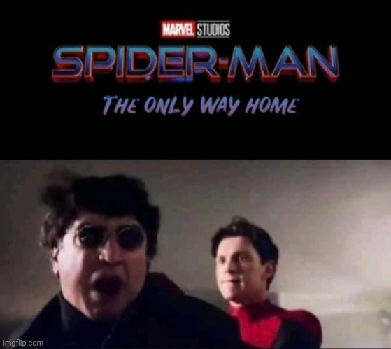 image tagged in only way home,spideman,doc ock,no way home | made w/ Imgflip meme maker