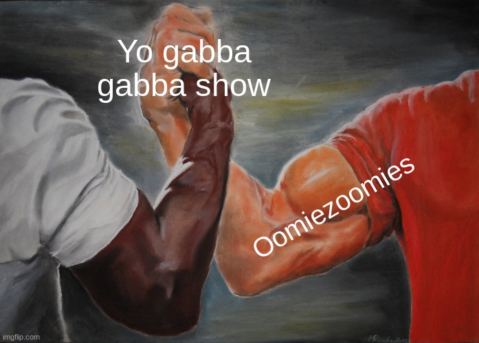 together | Yo gabba gabba show; Oomiezoomies | image tagged in memes,epic handshake,funny,viral,tv show | made w/ Imgflip meme maker