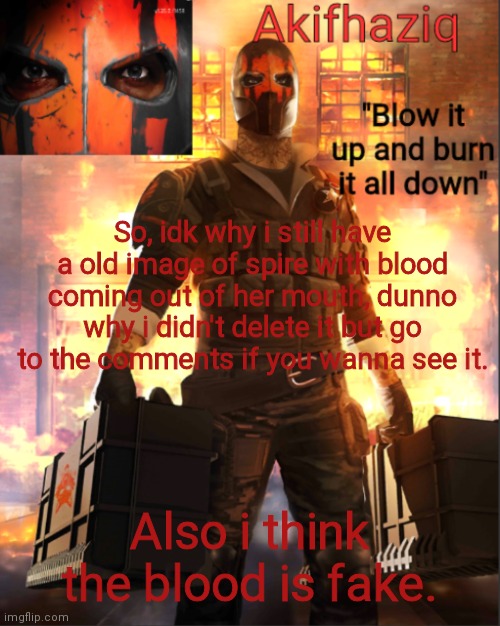 idk | So, idk why i still have a old image of spire with blood coming out of her mouth, dunno why i didn't delete it but go to the comments if you wanna see it. Also i think the blood is fake. | image tagged in akifhaziq critical ops temp lone wolf event | made w/ Imgflip meme maker