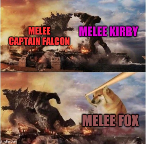 Kong Godzilla Doge | MELEE KIRBY; MELEE CAPTAIN FALCON; MELEE FOX | image tagged in kong godzilla doge | made w/ Imgflip meme maker
