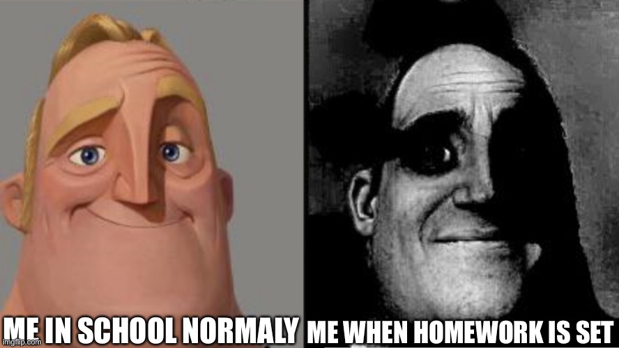 Homework upvote if you agree | ME IN SCHOOL NORMALY; ME WHEN HOMEWORK IS SET | image tagged in traumatized mr incredible | made w/ Imgflip meme maker