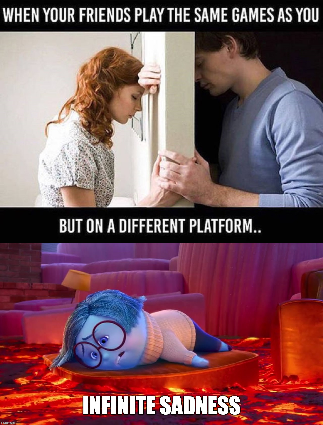 INFINITE SADNESS | image tagged in sadness2,gaming | made w/ Imgflip meme maker