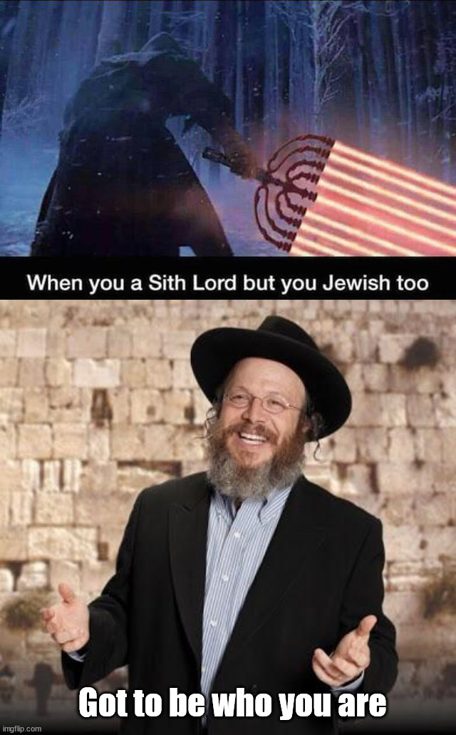 Got to be who you are | image tagged in jewish guy,star wars | made w/ Imgflip meme maker