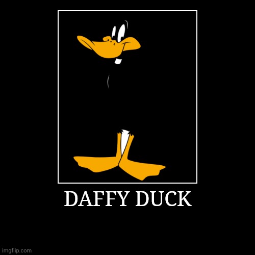Daffy Duck | DAFFY DUCK | | image tagged in demotivationals,looney tunes,daffy duck | made w/ Imgflip demotivational maker