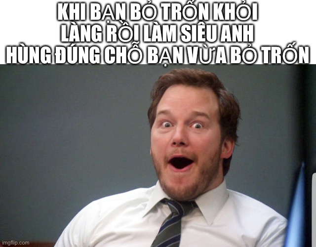 KHI BẠN BỎ TRỐN KHỎI LÀNG RỒI LÀM SIÊU ANH HÙNG ĐÚNG CHỖ BẠN VỪA BỎ TRỐN | made w/ Imgflip meme maker