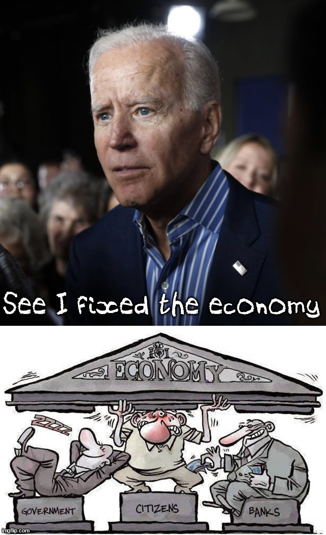 See I fixed the economy | image tagged in old joe,political meme | made w/ Imgflip meme maker