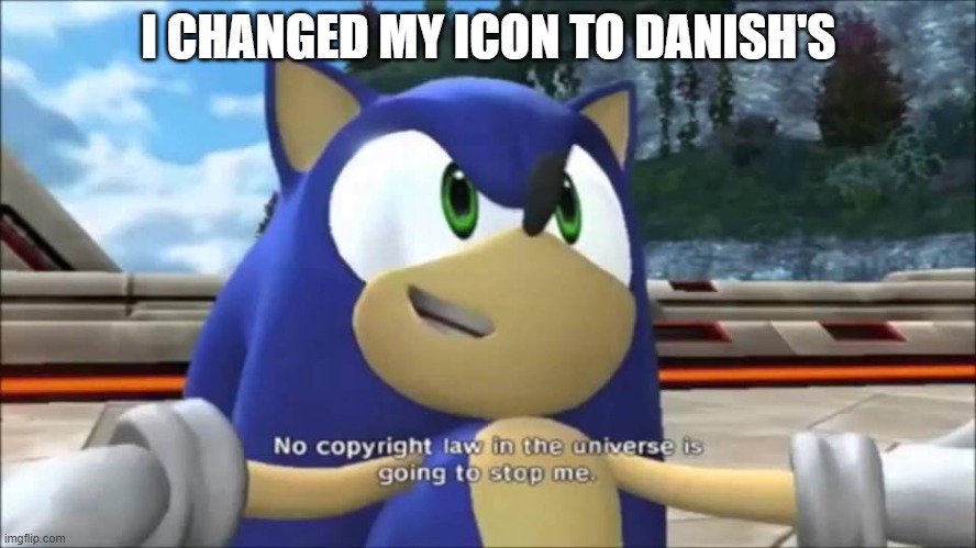 No Copyright Law | I CHANGED MY ICON TO DANISH'S | image tagged in no copyright law | made w/ Imgflip meme maker