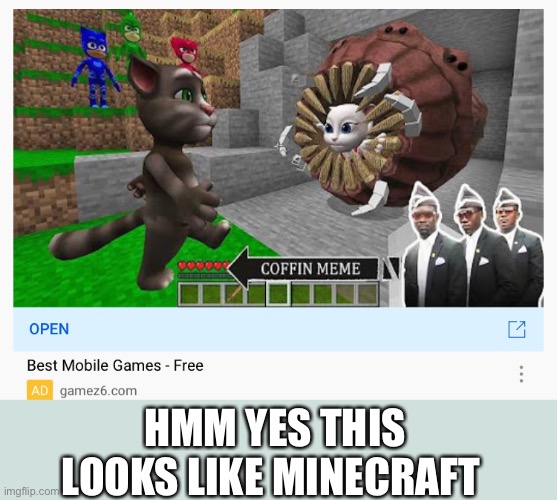 This looks very Minecraft | HMM YES THIS LOOKS LIKE MINECRAFT | image tagged in memes | made w/ Imgflip meme maker