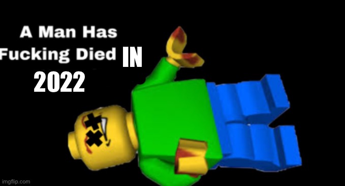 a man has died in lego city | 2022 IN | image tagged in a man has died in lego city | made w/ Imgflip meme maker