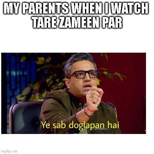 Shark tank India | MY PARENTS WHEN I WATCH 
TARE ZAMEEN PAR | made w/ Imgflip meme maker