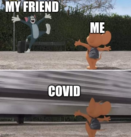 she may have covid, i should ask if shes ok | ME; MY FRIEND; COVID | image tagged in tom and jerry movie template | made w/ Imgflip meme maker