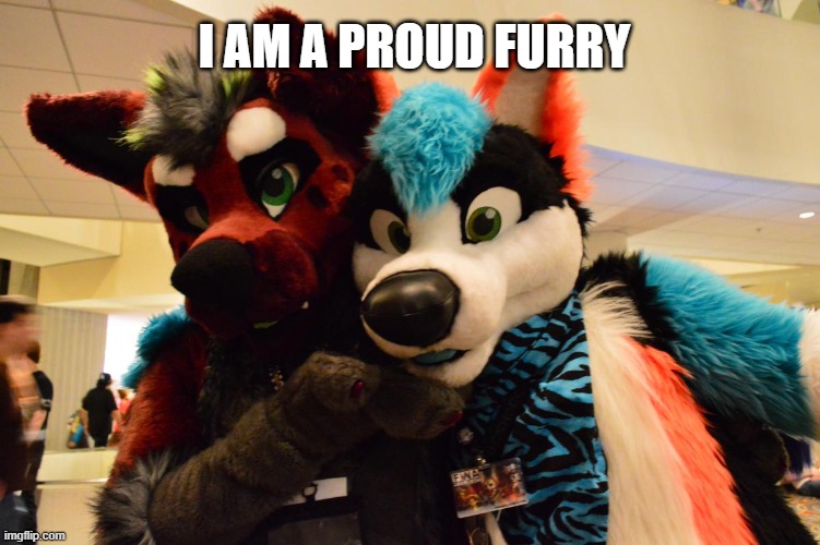 I am a furry :3 | I AM A PROUD FURRY | image tagged in proud,furry | made w/ Imgflip meme maker