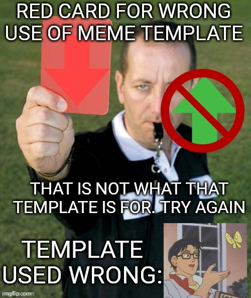 Red card for wrong use of meme template | image tagged in red card for wrong use of meme template | made w/ Imgflip meme maker