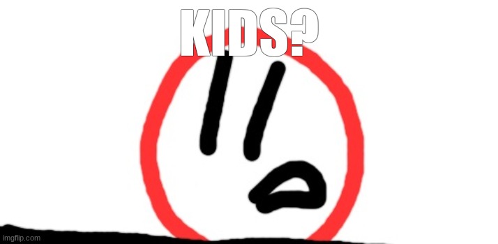 im bored | KIDS? | made w/ Imgflip meme maker