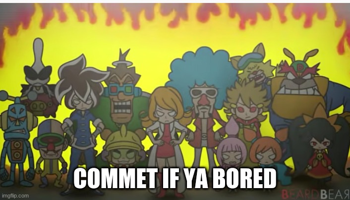 everyone mad | COMMET IF YA BORED | image tagged in everyone mad | made w/ Imgflip meme maker