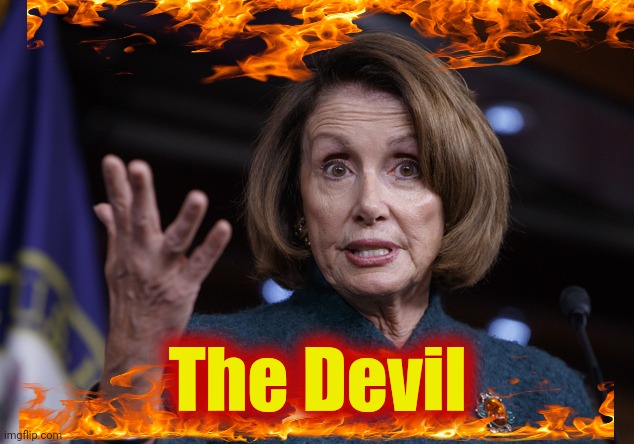 Good old Nancy Pelosi | The Devil | image tagged in good old nancy pelosi | made w/ Imgflip meme maker