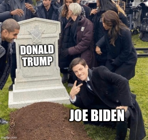 Grant Gustin over grave | DONALD TRUMP; JOE BIDEN | image tagged in grant gustin over grave | made w/ Imgflip meme maker