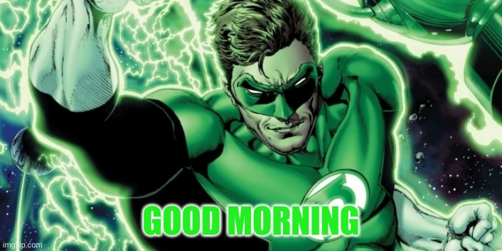 Green lantern is my favorite. | GOOD MORNING | image tagged in will is strong but mind is stronger | made w/ Imgflip meme maker