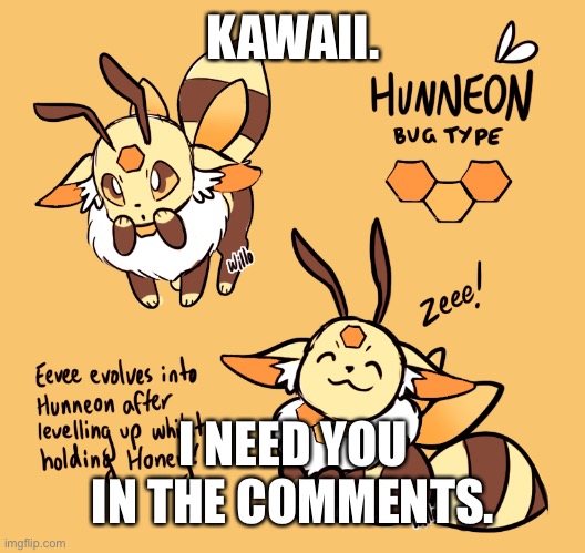 No horny for now. Take this Bee Eevee | KAWAII. I NEED YOU IN THE COMMENTS. | made w/ Imgflip meme maker