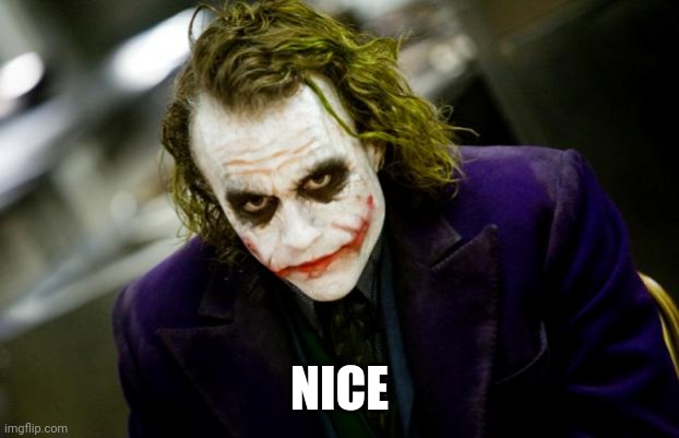 why so serious joker | NICE | image tagged in why so serious joker | made w/ Imgflip meme maker