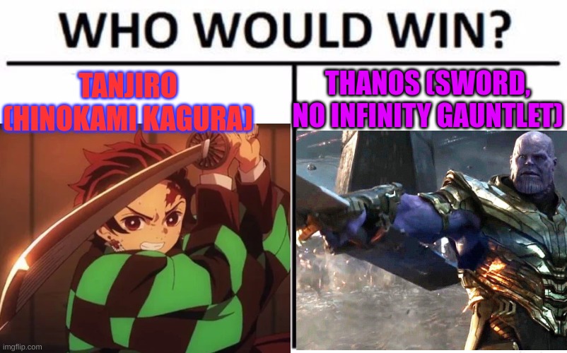 Stupid crossovers part 1 | THANOS (SWORD, NO INFINITY GAUNTLET); TANJIRO (HINOKAMI KAGURA) | made w/ Imgflip meme maker