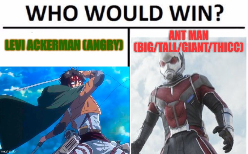 Stupid crossovers part 2 | ANT MAN (BIG/TALL/GIANT/THICC); LEVI ACKERMAN (ANGRY) | made w/ Imgflip meme maker