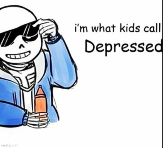 sans is still not very ok | image tagged in sans,depression | made w/ Imgflip meme maker