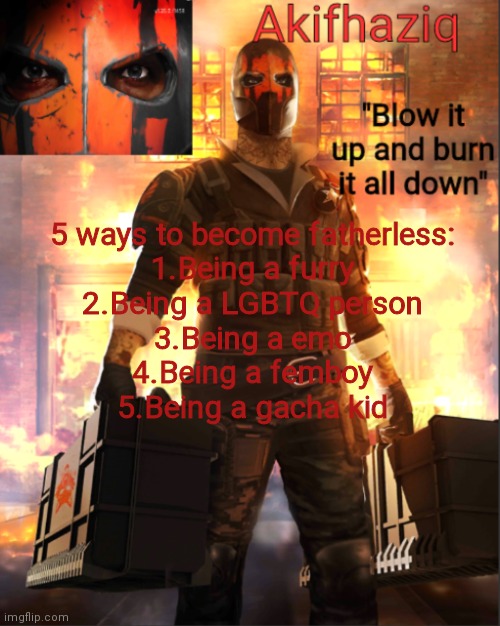Akifhaziq critical ops temp lone wolf event | 5 ways to become fatherless:
1.Being a furry
2.Being a LGBTQ person
3.Being a emo
4.Being a femboy
5.Being a gacha kid | image tagged in akifhaziq critical ops temp lone wolf event | made w/ Imgflip meme maker