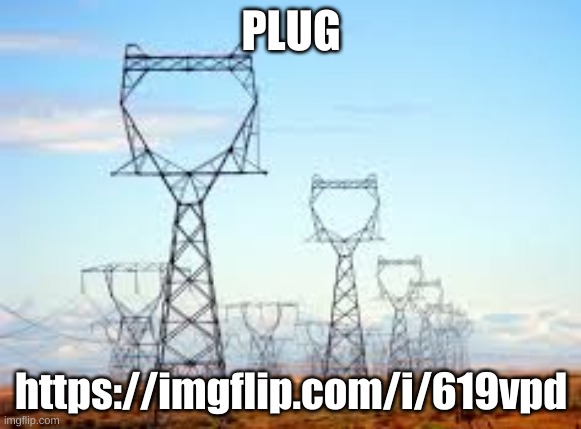 https://imgflip.com/i/619vpd | PLUG; https://imgflip.com/i/619vpd | image tagged in bidirectional power | made w/ Imgflip meme maker