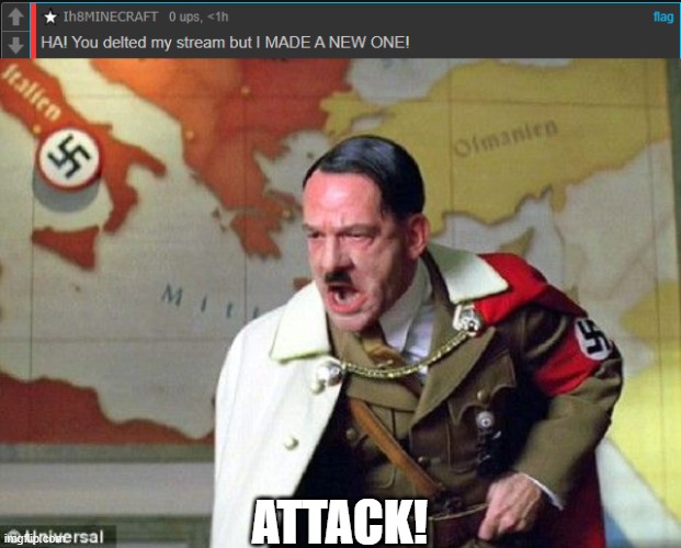 MinecraftSUCKS2 is the stream | ATTACK! | image tagged in angry hitler | made w/ Imgflip meme maker