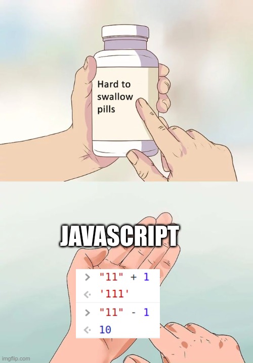 remember its javascript | JAVASCRIPT | image tagged in memes,hard to swallow pills | made w/ Imgflip meme maker