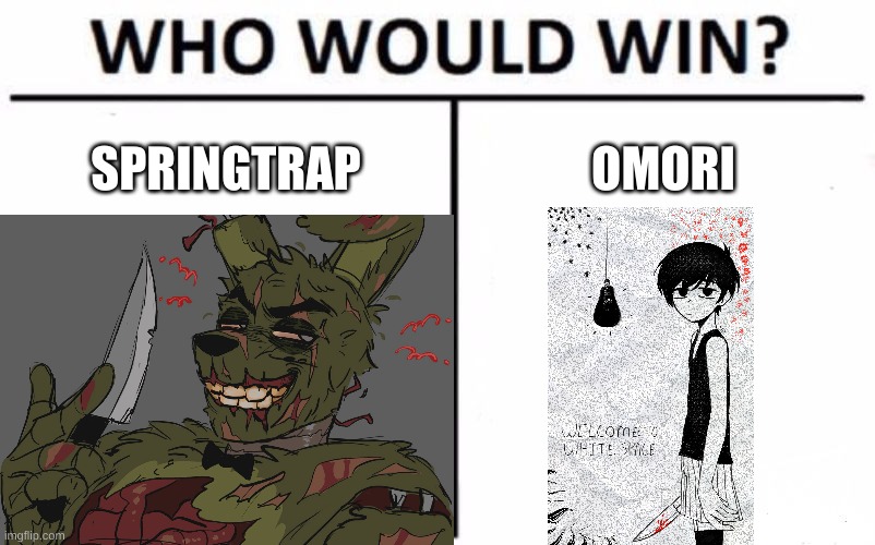 an old fart vs a mentally ill child | SPRINGTRAP; OMORI | made w/ Imgflip meme maker