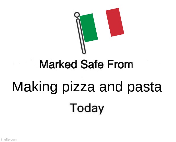 Italy | Making pizza and pasta | image tagged in memes,marked safe from | made w/ Imgflip meme maker