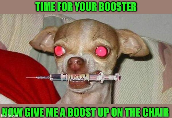 TIME FOR YOUR BOOSTER NOW GIVE ME A BOOST UP ON THE CHAIR | made w/ Imgflip meme maker