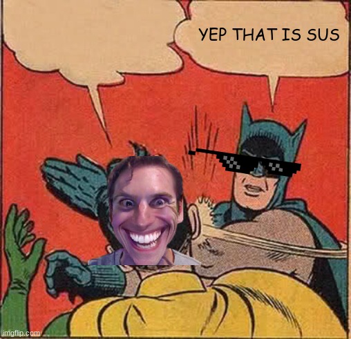 Batman Slapping Robin Meme | YEP THAT IS SUS | image tagged in memes,batman slapping robin | made w/ Imgflip meme maker