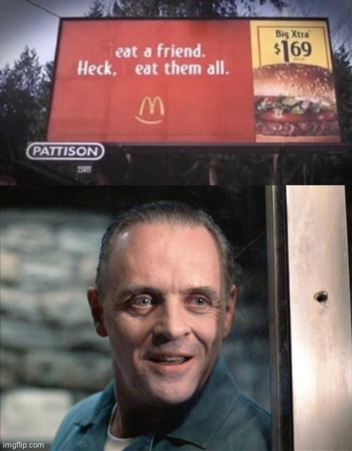 Eat a friend, eat them all | image tagged in hannibal lecter,dark humor,cannibalism,friend,mcdonald's,memes | made w/ Imgflip meme maker