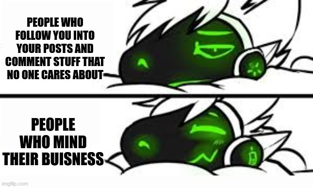 stop following me into my posts please | PEOPLE WHO FOLLOW YOU INTO YOUR POSTS AND COMMENT STUFF THAT NO ONE CARES ABOUT; PEOPLE WHO MIND THEIR BUISNESS | image tagged in drake format but a protogen | made w/ Imgflip meme maker