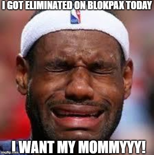 NBA | I GOT ELIMINATED ON BLOKPAX TODAY; I WANT MY MOMMYYY! | image tagged in nba | made w/ Imgflip meme maker