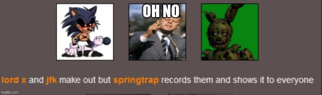 Springtrap must be confused af | OH NO | image tagged in springtrap must be confused af | made w/ Imgflip meme maker
