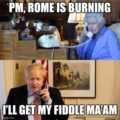 Queen and Boris | PM, ROME IS BURNING; I’LL GET MY FIDDLE MA’AM | image tagged in queen and boris | made w/ Imgflip meme maker